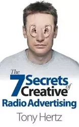 The 7 Secrets of Creative Radio Advertising - Tony Hertz