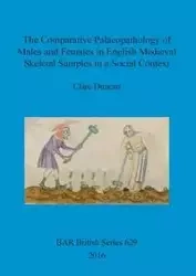 The Comparative Palaeopathology of Males and Females in English Medieval Skeletal Samples in a Social Context - Duncan Clare
