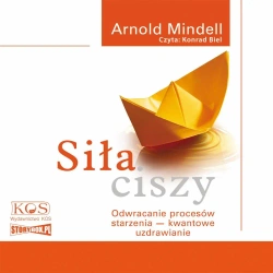 audiobook Siła ciszy. Odwracanie procesów starzenia - kwantowe uzdrawianie - Arnold Mindell