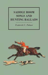 Saddle Room Songs and Hunting Ballads - C. Palmer Frederick
