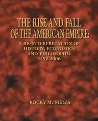 The Rise and Fall of the American Empire - Rocky M. Mirza