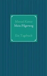 Mein Pilgerweg - Manuel Kunze