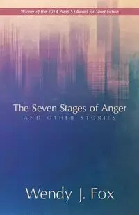 The Seven Stages of Anger and Other Stories - Fox Wendy J.