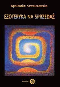 Ezoteryka na sprzedaż - Agnieszka Kowalczewska