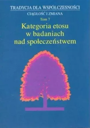Kategoria etosu w badaniach nad społeczeństwem - Józef Styk, Małgorzata Dziekanowska (red.)