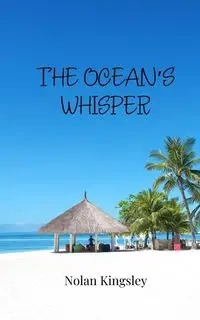 The Ocean's Whisper - Nolan Kingsley