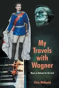 My Travels with Wagner - Chris McQuaid