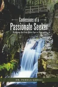Confessions of a Passionate Seeker - Pamela Gerali Dr