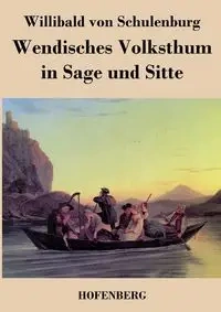 Wendisches Volksthum in Sage und Sitte - von Schulenburg Willibald