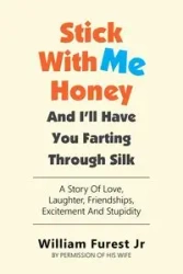 Stick With Me Honey And I'll Have You Farting Through Silk - William Furest Jr