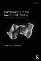Campaigning in the Twenty-First Century - Johnson Dennis W.