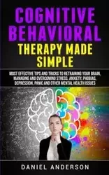 Cognitive Behavioral Therapy Made Simple - Anderson Daniel