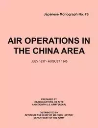Air Operations in the China Area, July 1937 - August 1945 (Japanese Monograph no. 37) - Headquarters USAFFE