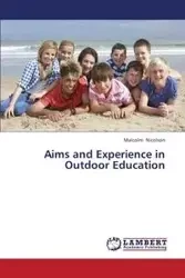 Aims and Experience in Outdoor Education - Malcolm Nicolson