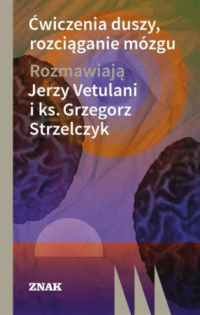 Ćwiczenia duszy, rozciąganie mózgu w.2022 - Jerzy Vetulani, Grzegorz Strzelczyk