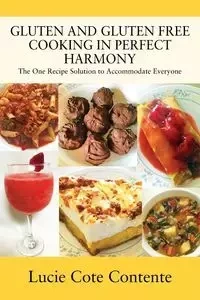 GLUTEN AND GLUTEN FREE COOKING IN PERFECT HARMONY - Lucie Contente Cote