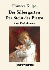 Der Silbergarten / Der Stein des Pietro - Frances Külpe