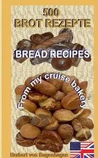 500 Bread Recipes - Herbert von Bugenhagen