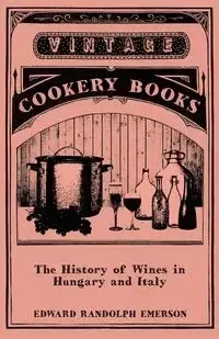 The History of Wines in Hungary and Italy - Emerson Edward Randolph