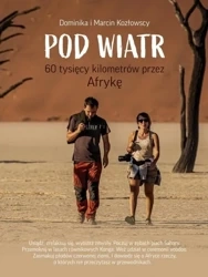 Pod Wiatr 60 tysięcy kilometrów przez Afrykę - Dominika Kozłowska, Marcin Kozłowski