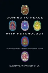 Coming to Peace with Psychology - Everett L. Worthington Jr.
