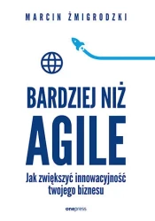 Bardziej niż Agile. Jak zwiększyć innowacyjność... - Marcin Żmigrodzki