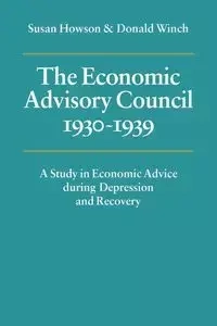 The Economic Advisory Council, 1930 1939 - Susan Howson