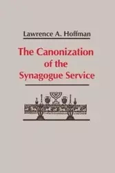 Canonization of the Synagogue Service, The - Lawrence Hoffman