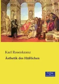 Ästhetik des Häßlichen - Karl Rosenkranz