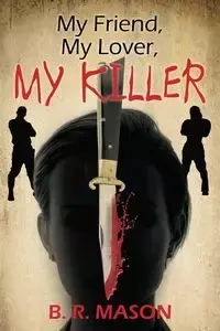 My Friend, My Lover, My Killer - Mason B. R.