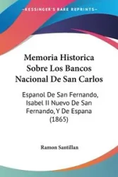 Memoria Historica Sobre Los Bancos Nacional De San Carlos - Ramon Santillan
