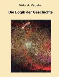 Die Logik der Geschichte - Vazjulin Viktor A.