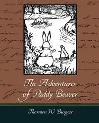 The Adventures of Paddy Beaver - Burgess Thornton W.