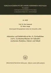 Adsorption und Selektivität an Na-, K-, Ca-Kaoliniten und K-, Ca-Montmorilloniten mit radioaktiv markiertem Rubidium, Cäsium und Kobalt - Karl Jasmund