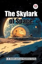 The Skylark Of Space - Smith E. E.