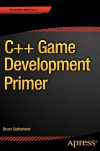 C++ Game Development Primer - Bruce Sutherland