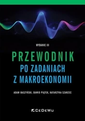 Przewodnik po zadaniach z makroekonomii - Adam Baszyński, Dawid Piątek, Katarzyna Szarzec