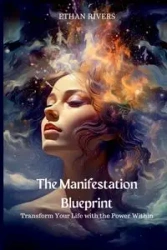 The Manifestation Blueprint - Ethan Rivers
