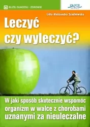 Leczyć czy wyleczyć? (Wersja elektroniczna (PDF)) - Lidia Szadkowska