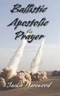 Ballistic Apostolic Prayer - Jackie Harewood