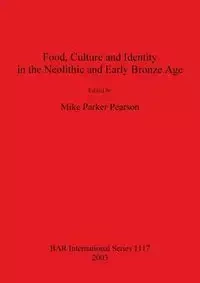 Food, Culture and Identity in the Neolithic and Early Bronze Age - Parker Pearson Mike