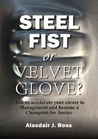 STEEL FIST OR VELVET GLOVE? - Ross Alasdair J.
