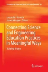 Connecting Science and Engineering Education Practices in Meaningful Ways - Annetta Leonard A.