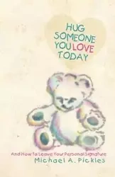 Hug Someone You Love Today - Michael A. Pickles