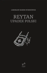 Reytan. Upadek Polski - Jarosław Marek Rymkiewicz