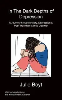 In the Dark Depths of Depression - Julie Boyt