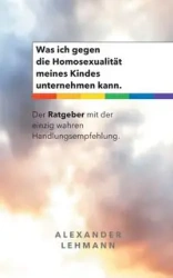 Was ich gegen die Homosexualität meines Kindes unternehmen kann. - Alexander Lehmann