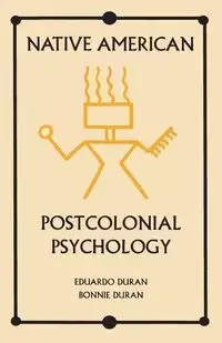 Native American Postcolonial Psychology - Eduardo Duran