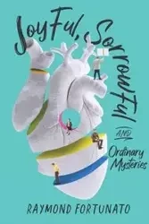 Joyful, Sorrowful, and Ordinary Mysteries - Raymond Fortunato