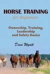 Horse Training for Beginners - Wyatt Dave